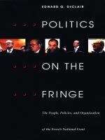 Book cover of Politics on the Fringe: The People, Policies, and Organization of the French National Front