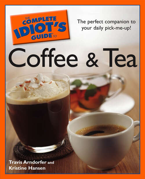 Book cover of The Complete Idiot's Guide to Coffee and Tea: The Perfect Companion to Your Daily Pick-Me-Up!
