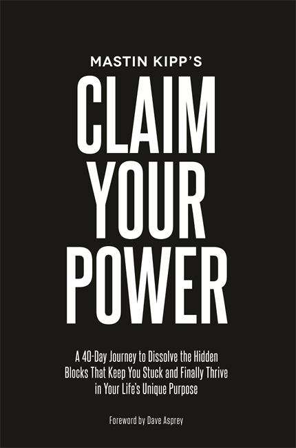 Book cover of Claim Your Power: A 40-Day Journey to Discover, Live, and Thrive in Your Life's True Purpose