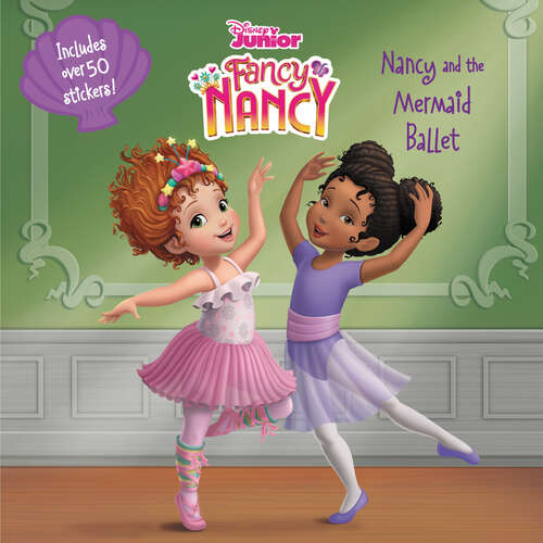 Book cover of Disney Junior Fancy Nancy: Nancy and the Mermaid Ballet (Disney Junior Fancy Nancy)
