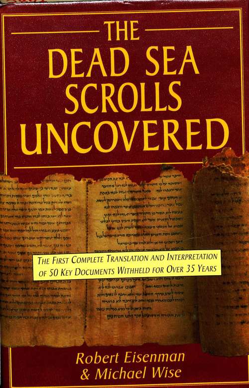 Book cover of The Dead Sea Scrolls Uncovered: The First Complete Translation and Interpretation of 50 Key Documents Withheld for Over 35 Years