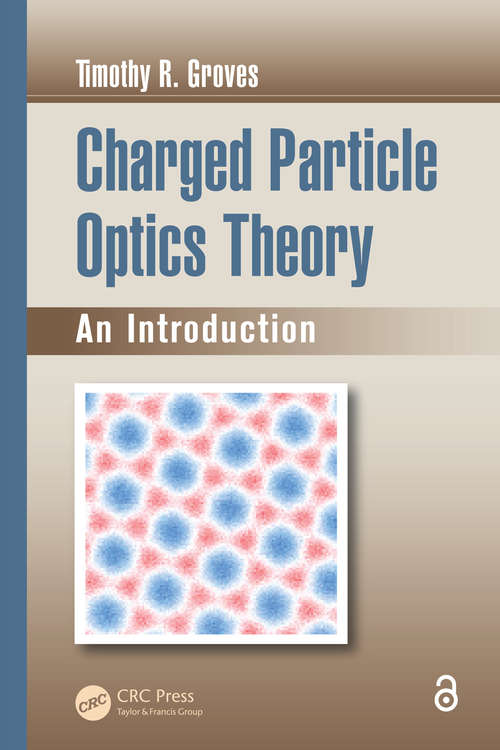 Charged Particle Optics Theory: An Introduction (Optical Sciences and Applications of Light #1)