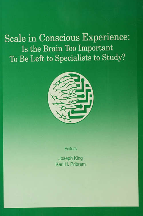 Book cover of Scale in Conscious Experience: Is the Brain Too Important To Be Left To Specialists To Study? (INNS Series of Texts, Monographs, and Proceedings Series)