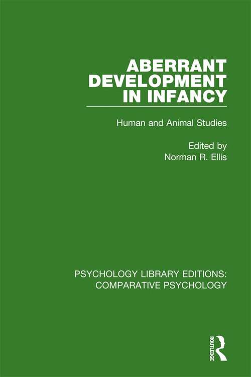 Aberrant Development in Infancy: Human and Animal Studies (Psychology Library Editions: Comparative Psychology)