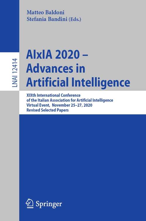 AIxIA 2020 – Advances in Artificial Intelligence: XIXth International Conference of the Italian Association for Artificial Intelligence, Virtual Event,  November 25–27, 2020, Revised Selected Papers (Lecture Notes in Computer Science #12414)