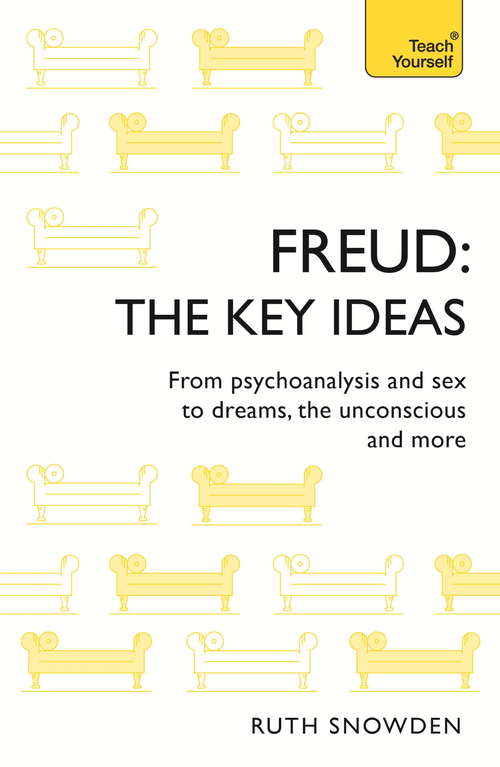Book cover of Freud: Psychoanalysis, dreams, the unconscious and more (Teach Yourself Philosophy Ser.)