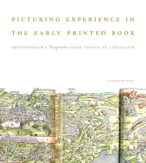 Picturing Experience in the Early Printed Book: Breydenbach’s Peregrinatio from Venice to Jerusalem