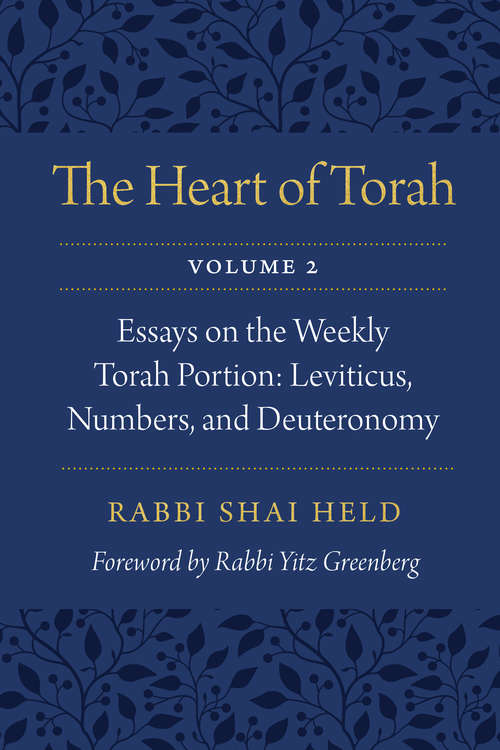 The Heart of Torah, Volume 2: Essays on the Weekly Torah Portion: Leviticus, Numbers, and Deuteronomy