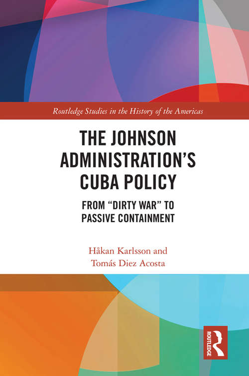 The Johnson Administration's Cuba Policy: From "Dirty War" to Passive Containment