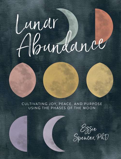 Book cover of Lunar Abundance: Cultivating Joy, Peace, And Purpose Using The Phases Of The Moon