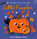 Little Pumpkin: A First Halloween Story (You are the Light #2)