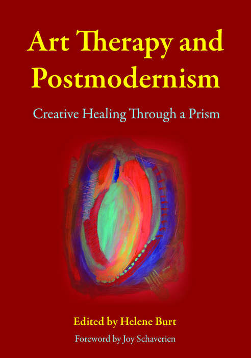 Art Therapy and Postmodernism: Creative Healing Through a Prism