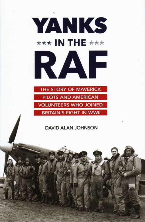 Book cover of Yanks in the RAF: The Story of Maverick Pilots and American Volunteers Who Joined Britain's Fight in WWII