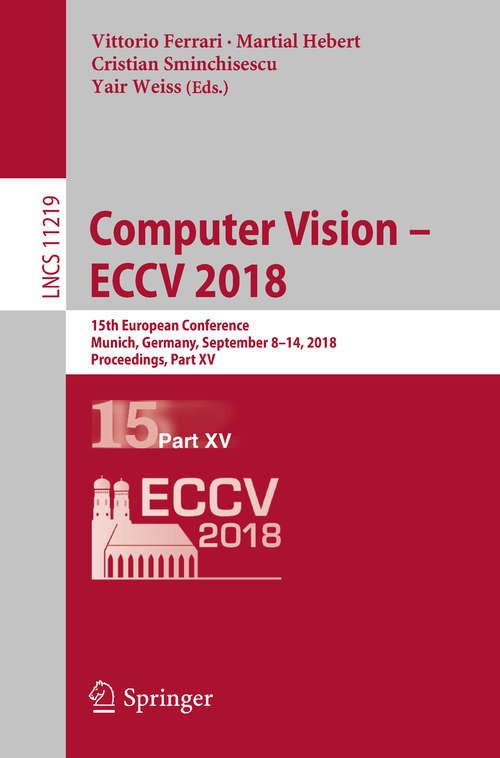Computer Vision – ECCV 2018: 15th European Conference, Munich, Germany, September 8-14, 2018, Proceedings, Part Iii (Lecture Notes in Computer Science #11207)