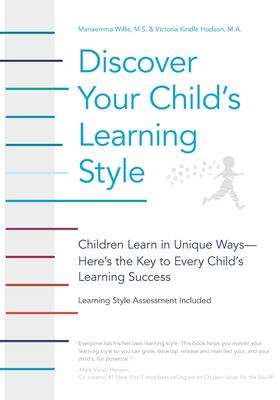Book cover of Discover Your Child's Learning Style: Children Learn In Unique Ways - Here's The Key To Every Child's Learning Success