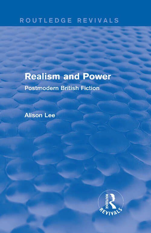 Realism and Power: Postmodern British Fiction (Routledge Revivals)