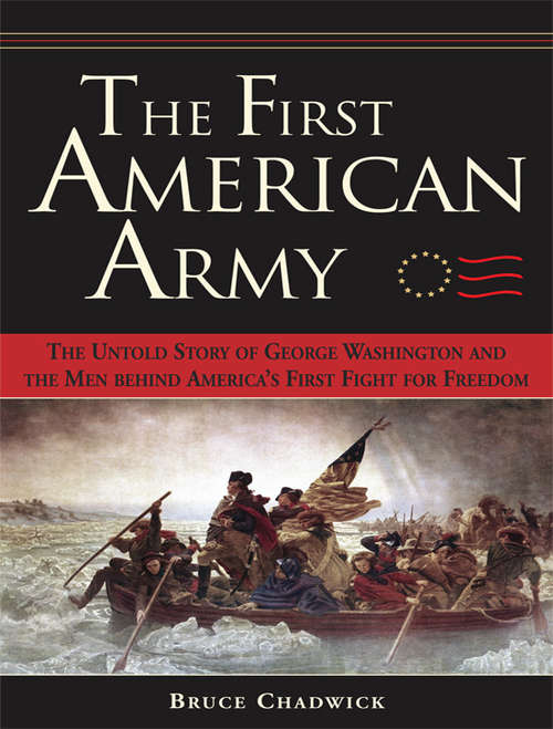 Book cover of The First American Army: The Untold Story of George Washington and the Men Behind America's First Fight for Freedom