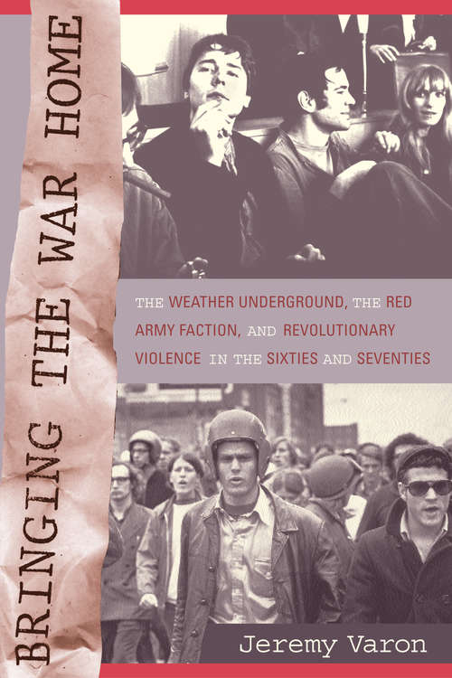 Book cover of Bringing the War Home: The Weather Underground, the Red Army Faction, and Revolutionary Violence in the Sixties and Seventies