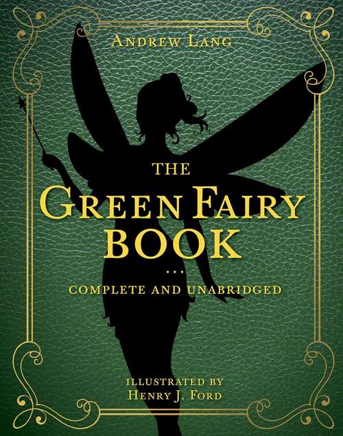 Book cover of The Green Fairy Book: Complete and Unabridged (Andrew Lang Fairy Book Series #3)