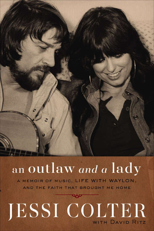Book cover of An Outlaw and a Lady: A Memoir of Music, Life with Waylon, and the Faith that Brought Me Home