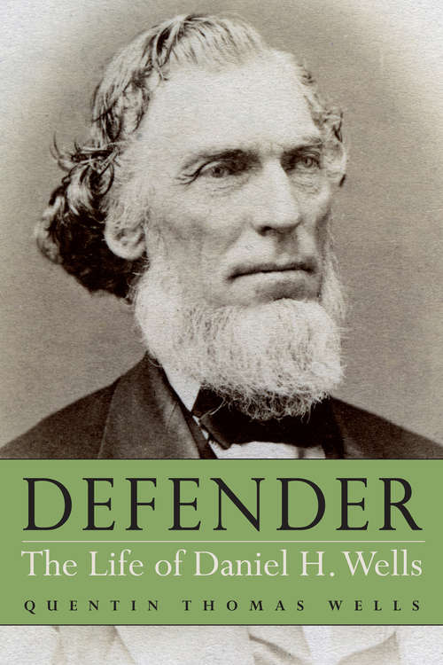Defender: The Life of Daniel H. Wells