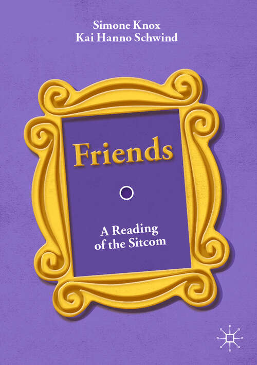 Book cover of Friends: A Reading of the Sitcom (1st ed. 2019)