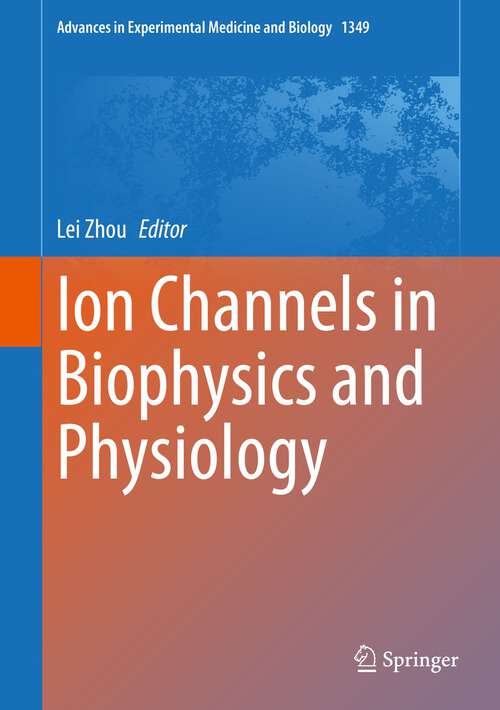 Ion Channels in Biophysics and Physiology (Advances in Experimental Medicine and Biology #1349)