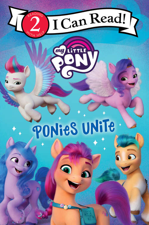 Book cover of My Little Pony: Ponies Unite (I Can Read Level 2)