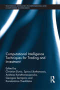 Computational Intelligence Techniques for Trading and Investment (Routledge Advances in Experimental and Computable Economics #6)