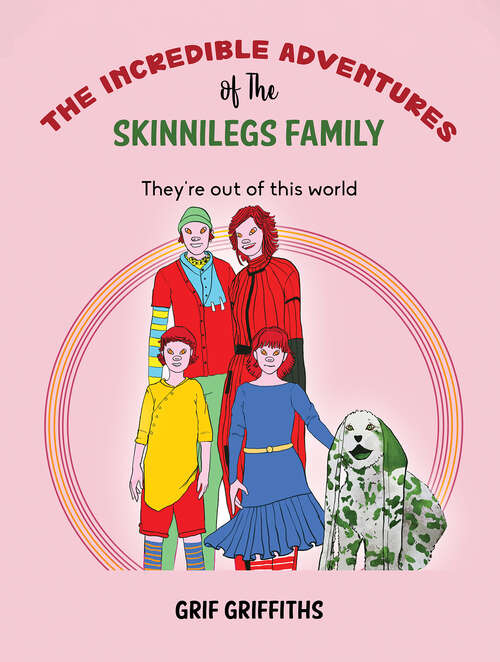 Book cover of The Incredible Adventures of The Skinnilegs Family: They're out of this world