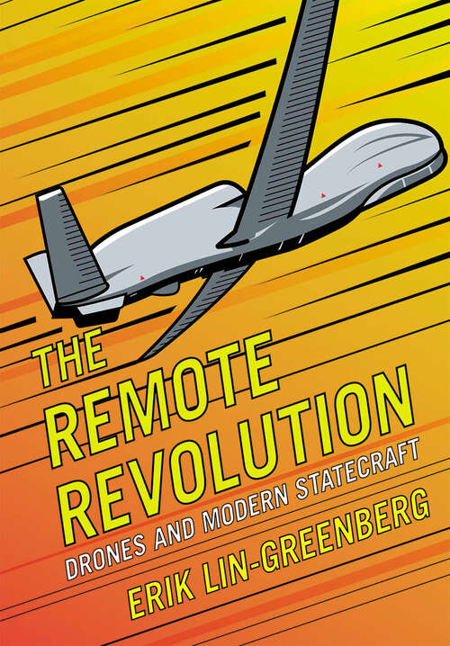 Book cover of The Remote Revolution: Drones and Modern Statecraft (Cornell Studies in Security Affairs)