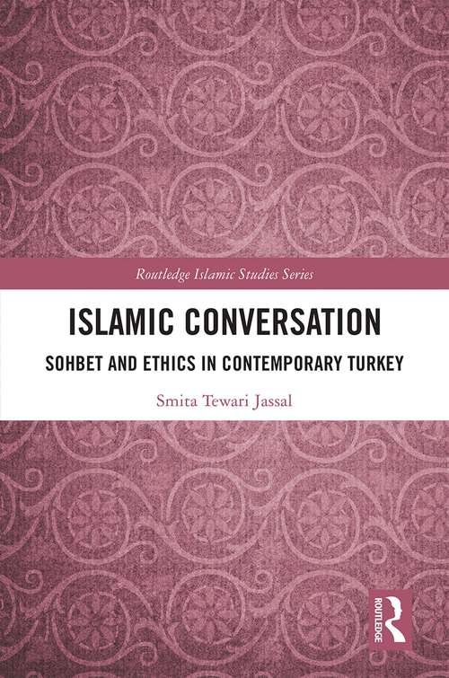 Book cover of Islamic Conversation: Sohbet and Ethics in Contemporary Turkey (Routledge Islamic Studies Series)