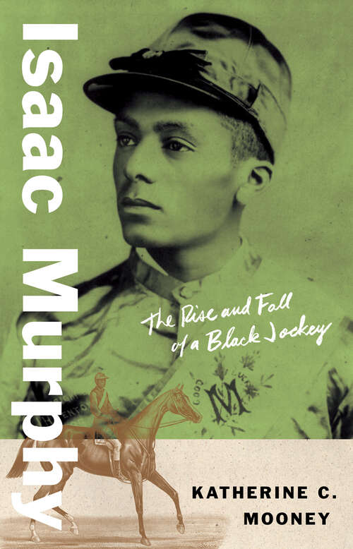 Book cover of Isaac Murphy: The Rise and Fall of a Black Jockey (Black Lives)