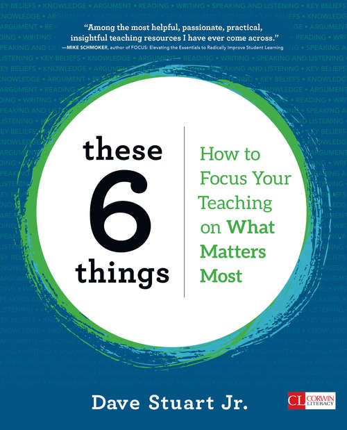 Book cover of These 6 Things: How to Focus Your Teaching on What Matters Most (Corwin Literacy)