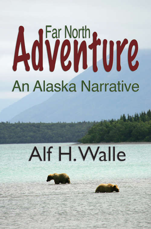 Book cover of Far North Adventure: An Alaska Narative