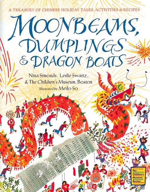 Moonbeams, Dumplings & Dragon Boats: A Treasury of Chinese Holiday Tales, Activities and Recipes