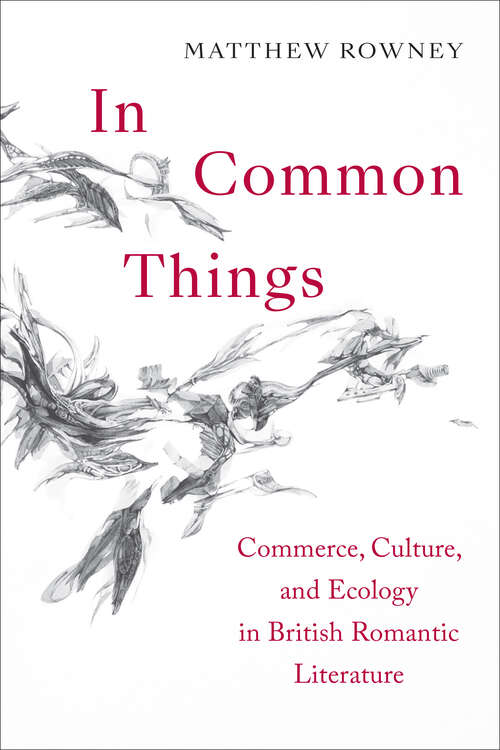 Book cover of In Common Things: Commerce, Culture, and Ecology in British Romantic Literature