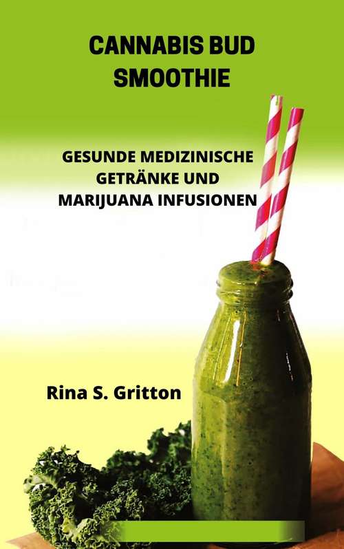 Book cover of Cannabis Bud Smoothie: Healthy Medicinal Drinks And Marijuana Infusions