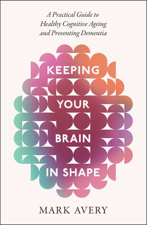 Book cover of Keeping Your Brain in Shape: A Practical Guide to Healthy Cognitive Ageing and Preventing Dementia