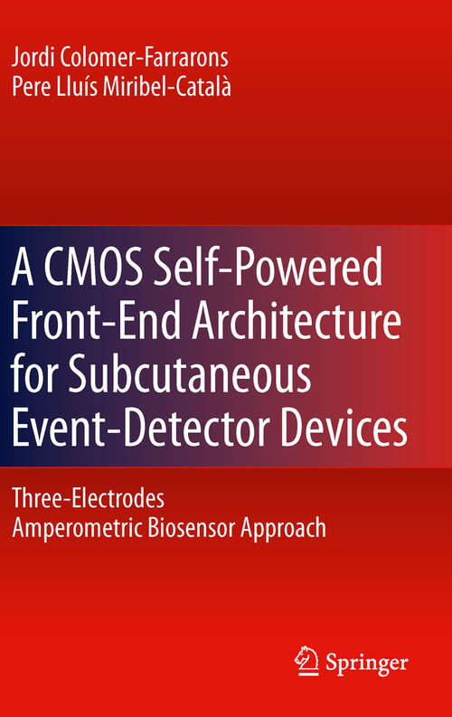 Book cover of A CMOS Self-Powered Front-End Architecture for Subcutaneous Event-Detector Devices: Three-Electrodes Amperometric Biosensor Approach