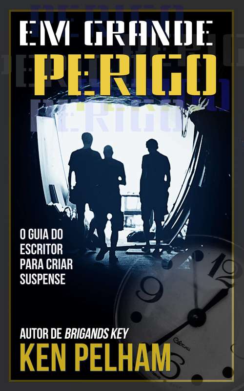 Book cover of Em Grande Perigo - O Guia do Escritor para Criar Suspense