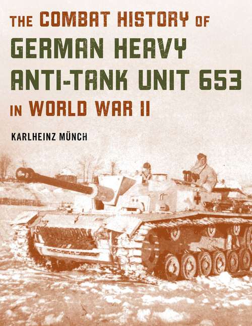 Book cover of The Combat History of German Heavy Anti-Tank Unit 653 in World War II