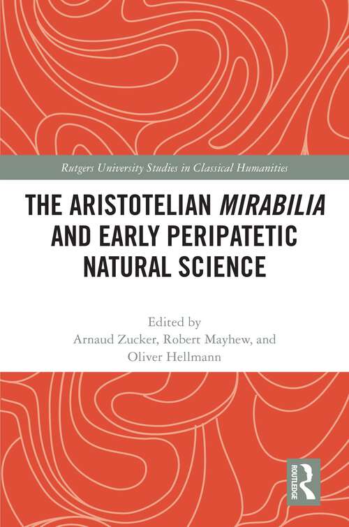 Book cover of The Aristotelian Mirabilia and Early Peripatetic Natural Science (Rutgers University Studies in Classical Humanities)