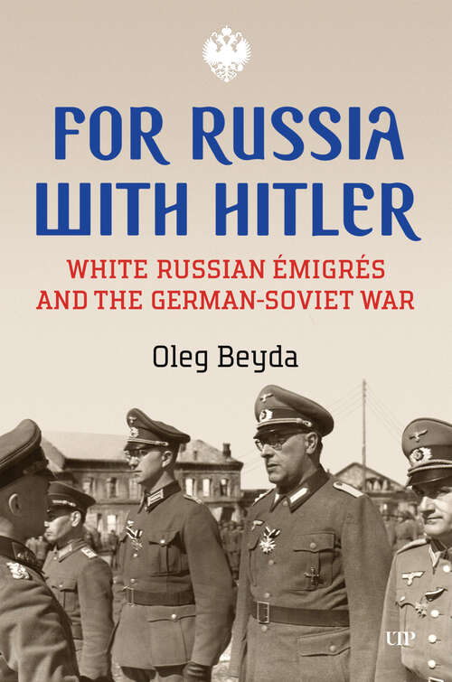 Book cover of For Russia with Hitler: White Russian Émigrés and the German-Soviet War