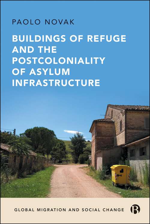 Book cover of Buildings of Refuge and the Postcoloniality of Asylum Infrastructure (First Edition) (Global Migration and Social Change)