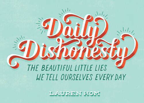 Book cover of Daily Dishonesty: The Beautiful Little Lies We Tell Ourselves Every Day