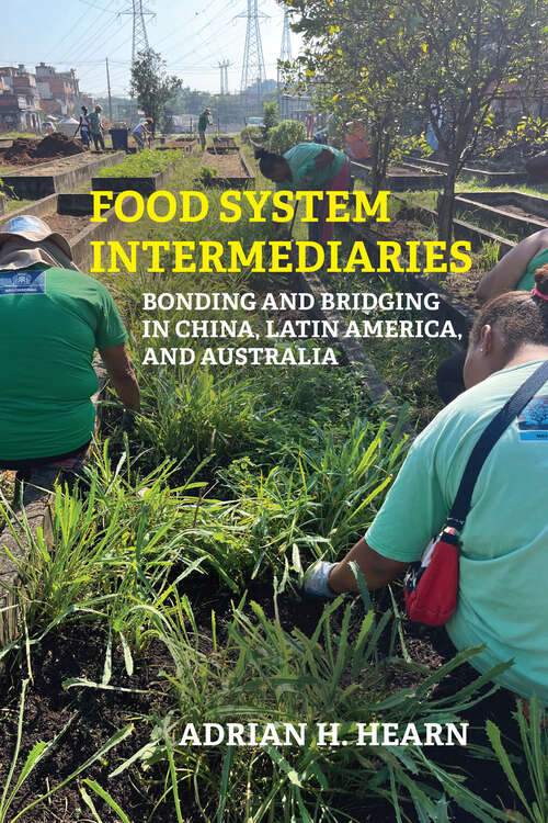 Book cover of Food System Intermediaries: Bonding and Bridging in China, Latin America, and Australia (Food, Health, and the Environment)