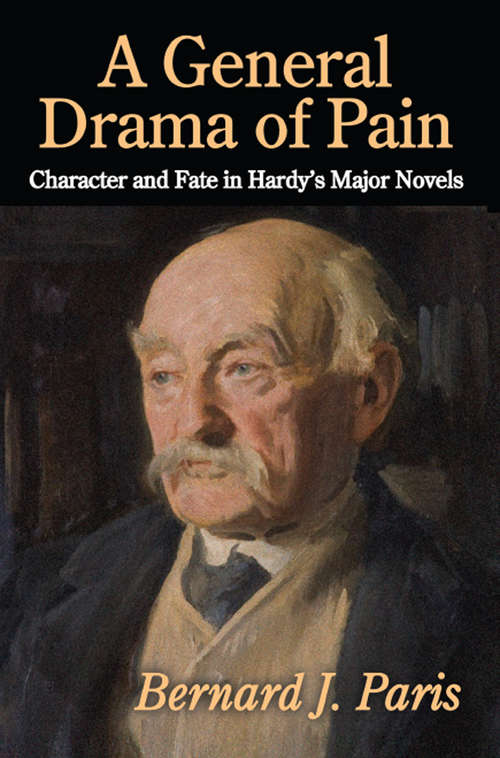 Book cover of A General Drama of Pain: Character and Fate in Hardy's Major Novels