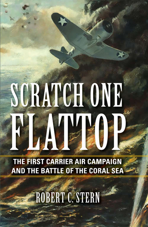 Book cover of Scratch One Flattop: The First Carrier Air Campaign and the Battle of the Coral Sea (Twentieth-century Battles Ser.)