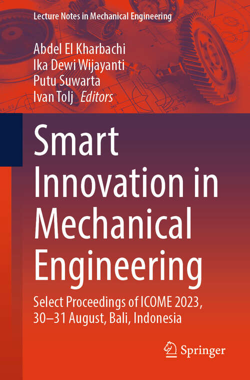 Book cover of Smart Innovation in Mechanical Engineering: Select Proceedings of ICOME 2023, 30–31 August, Bali, Indonesia (Lecture Notes in Mechanical Engineering)
